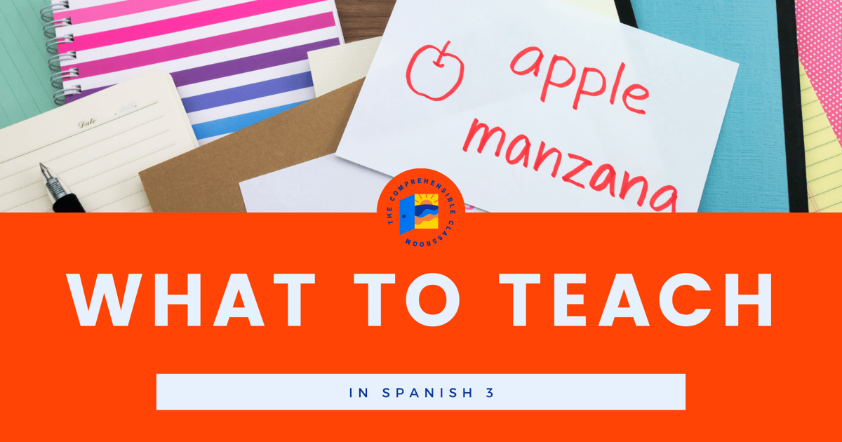 The Comprehensible Classroom | What to teach in Spanish 3?