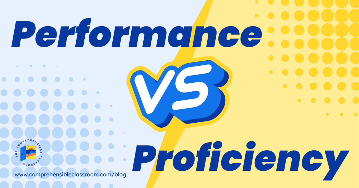 The Comprehensible Classroom | Performance vs. Proficiency: What…